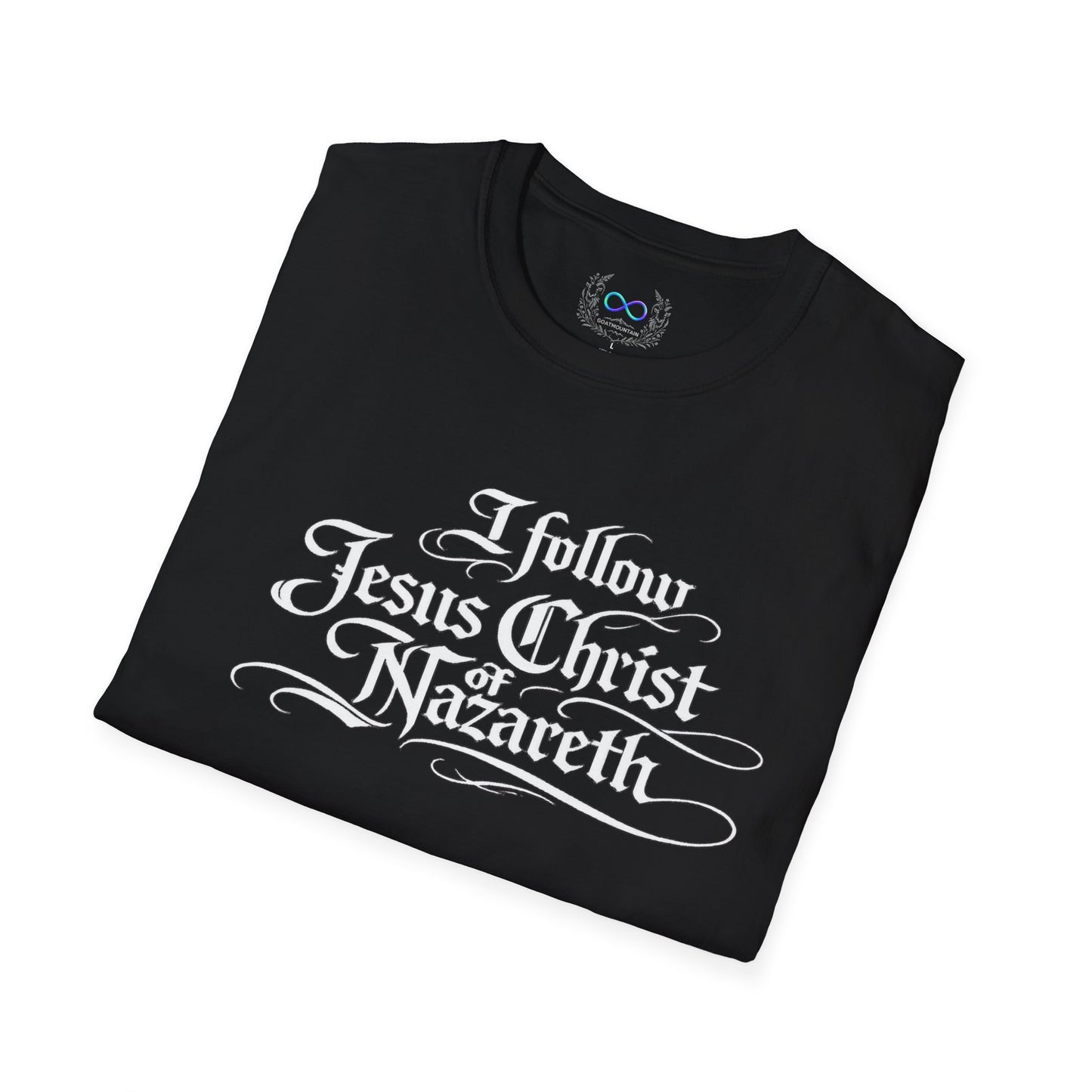 I Follow Jesus Christ of Nazareth T-Shirt