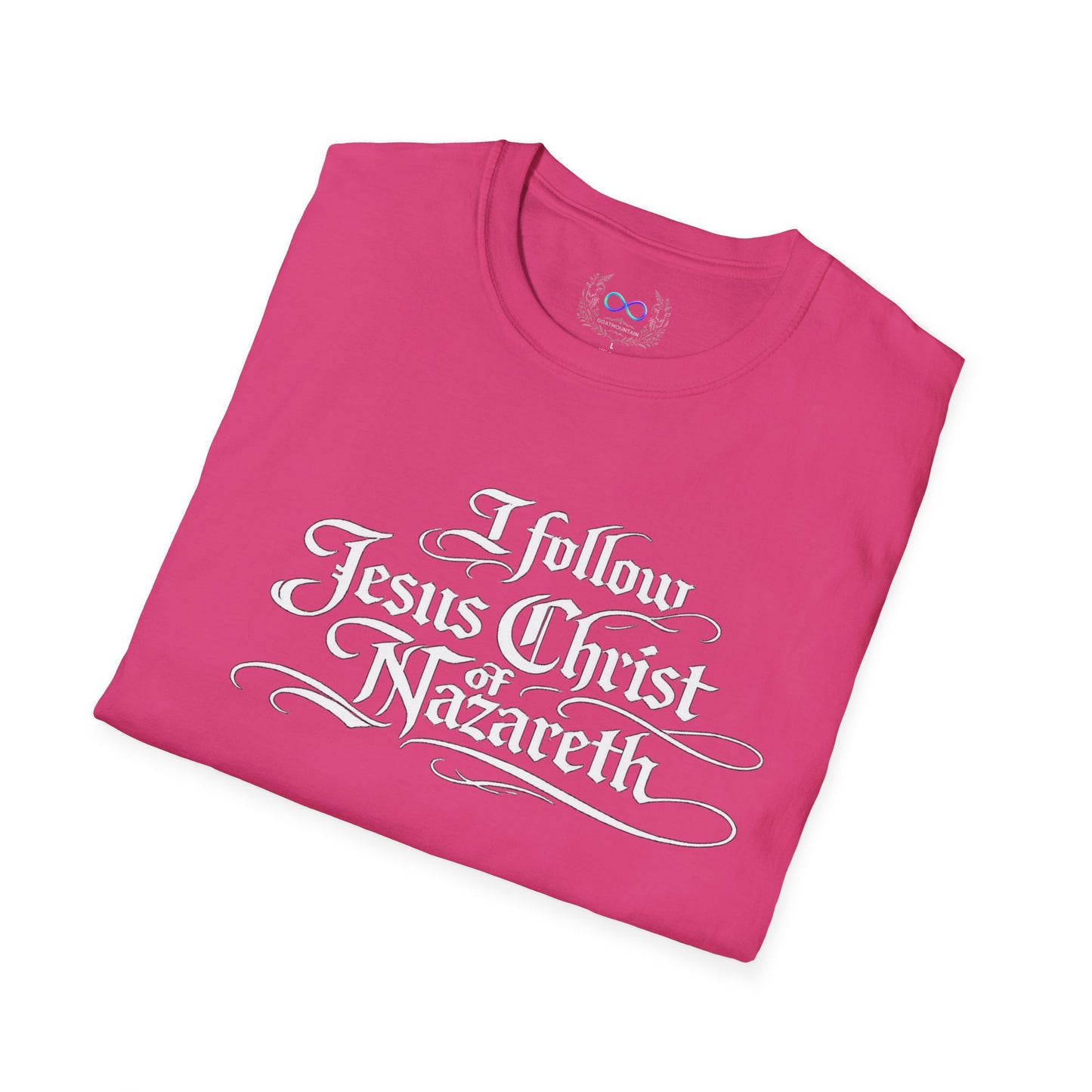 I Follow Jesus Christ of Nazareth T-Shirt