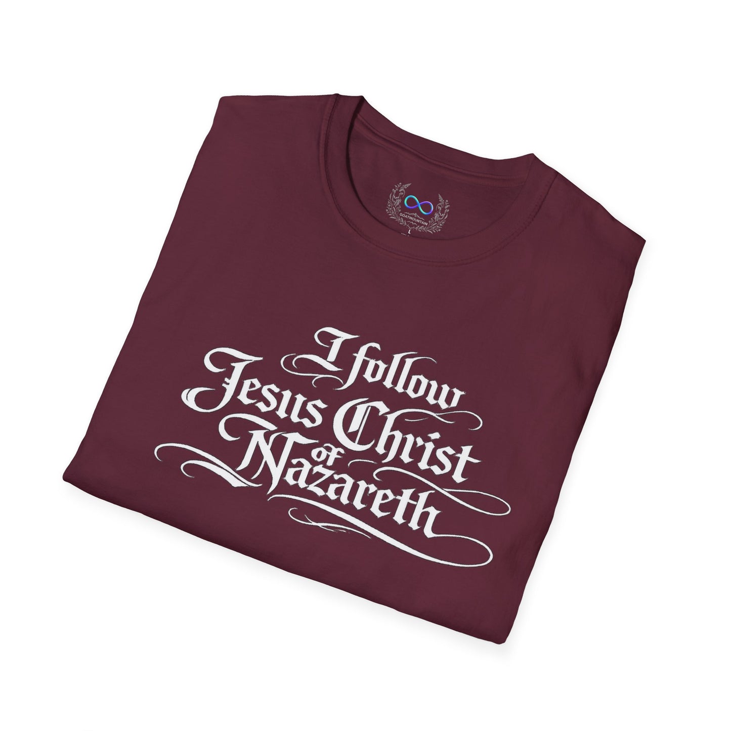 I Follow Jesus Christ of Nazareth T-Shirt