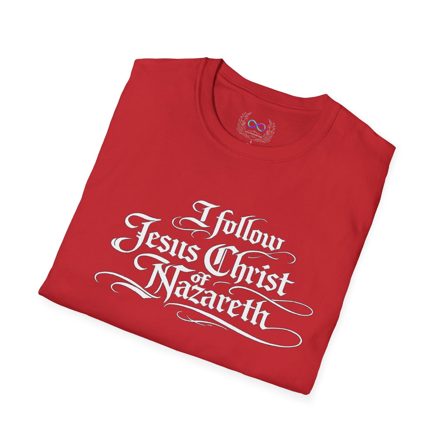 I Follow Jesus Christ of Nazareth T-Shirt