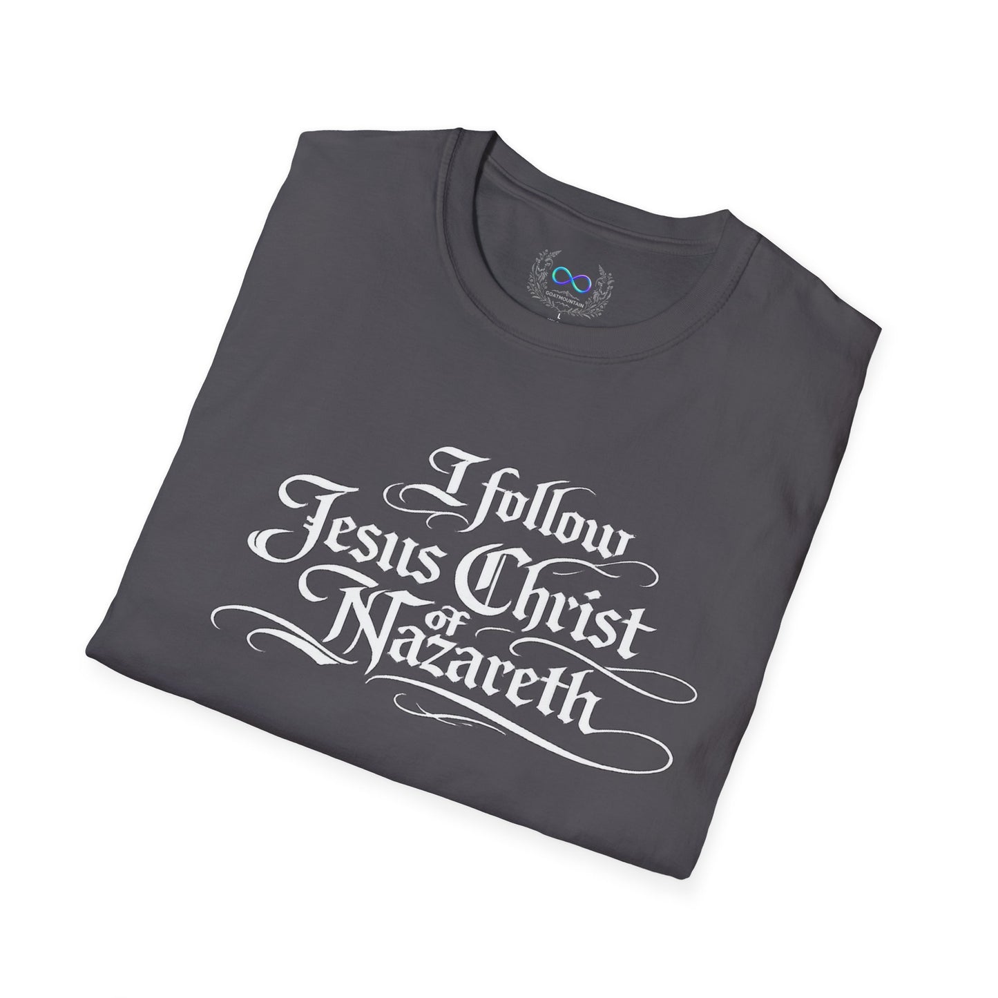 I Follow Jesus Christ of Nazareth T-Shirt